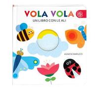 Vola vola. Un libro con le ali. Ediz. a colori