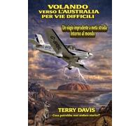 VOLANDO IN AUSTRALIA - ALLA MANIERA DIFFICILE: Un viaggio poco saggio attraverso mezzo mondo