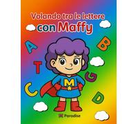 Volando tra le lettere con Maffy: Imparare l'alfabeto diventa un'avventura con Maffy - per bambini dai 3 ai 5 anni.