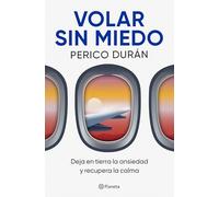 Volar sin miedo: Deja en tierra la ansiedad y recupera la calma