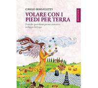 Volare con i piedi per terra. Pratiche quotidiane per un armonico sviluppo dell'ego