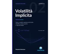 Volatilità Implicita: Teoria, modelli e gestione del rischio. Volatility surface, greche e vega dei dealer