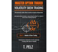 VOLATILITY SKEW TRADING (MASTER OPTION TRADER SERIE): Sfruttamento dello skew utilizzando strutture sbilanciate: 5