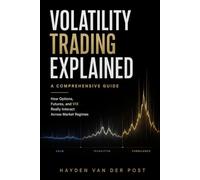 Volatility Trading Explained: A Comprehensive Guide: How Options, Futures, and VIX Really Interact Across Market Regimes