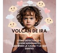 Volcán De Ira: Cómo Detectar Los Desencadenantes, Mantener La Calma Y Decir Lo Que Sientes: 1