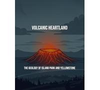 Volcanic Heartland: The Geology Of Island Park And Yellowstone
