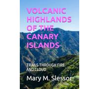 VOLCANIC HIGHLANDS OF THE CANARY ISLANDS: TRAILS THROUGH FIRE AND CLOUD