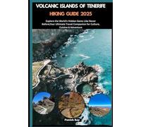 VOLCANIC ISLANDS OF TENERIFE HIKING GUIDE 2025: Explore the World’s Hidden Gems Like Never Before,Your Ultimate Travel Companion for Culture, Cuisine & Adventure