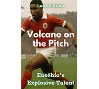 Volcano on the Pitch: Eusébio's Explosive Talent