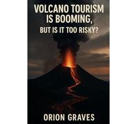 Volcano Tourism Is Booming, But Is It Too Risky?