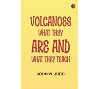 Volcanoes: What They are and What They Teach