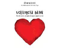 Volemose bene: Piccolo corso di autostima e di amore di sé