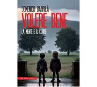 VOLERE BENE. LA MENTE E IL CUORE. NUOVA EDIZ. - Barrilà Domenico - 2024