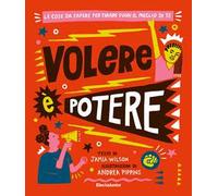 Volere è potere. Le cose da sapere per tirare fuori il meglio di te