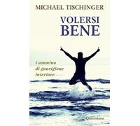 Volersi bene. Cammino di guarigione interiore