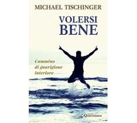 Volersi bene. Cammino di guarigione interiore