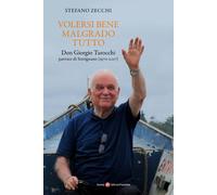 Volersi bene malgrado tutto. Don Giorgio Tarocchi parroco di Settignano (1...