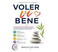 VolerVI Bene: MANUALE DI TECNICHE FUNZIONALI PER IL BENESSERE 18 pratiche validate dalla ricerca moderna