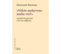 «Volete andarvene anche voi?». La fede dei giovani e la vita religiosa