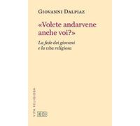 «Volete andarvene anche voi?». La fede dei giovani e la vita religiosa