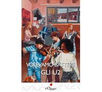 Volevamo battere gli U2 -Giuseppe Carfagno