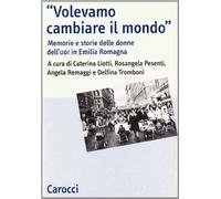 Volevamo cambiare il mondo. Memorie e storie delle donne dell'UDI in Emilia Romagna