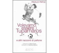 Volevamo essere i tupamaros e altri racconti di pallone
