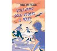 Volevamo solo vedere il mare [Hardcover] [Apr 08, 2025] Bartolomei, Fabio