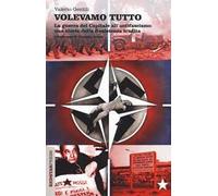 Volevamo tutto. La guerra del capitale all'antifascismo. Una storia della Resistenza tradita