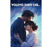 Volevo Dirti Che...: 50+ Frasi d' Amore da Dedicare al Proprio Partner