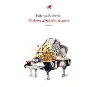 Volevo dirti che ti amo - Palmerini Federica