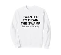 Volevo drenare la palude, ma Non così protesta Felpa