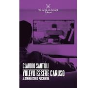Libri Santilli Claudio - Volevo Essere Caruso. Al Cinema Con Lo Psichiatra