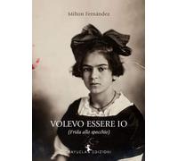Volevo essere io (Frida allo specchio) - Fernández Milton