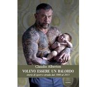 Volevo essere un balordo. Storie di sport e di strada dal 1980 al 2015