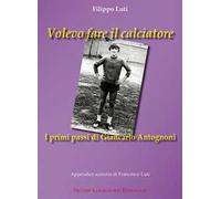 Volevo fare il calciatore. I primi passi di Giancarlo Antognoni