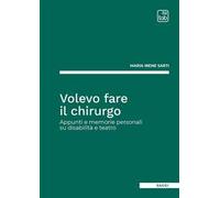 Volevo fare il chirurgo. Appunti e memorie personali su disabilità e teatro