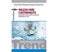 Volevo fare l'astronauta. Guida alla ricerca della vocazione lavorativa (e non)