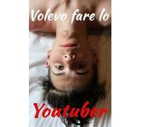 Volevo fare lo youtuber