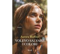 Libri Aurora Ruffino - Volevo Salvare I Colori