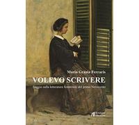 Volevo scrivere. Saggio sulla letteratura femminile del primo Novecento