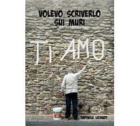 Volevo scriverlo sui muri