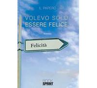 Volevo solo essere felice...