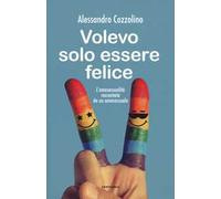 Volevo solo essere felice. L'omosessualità raccontata da un omosessuale