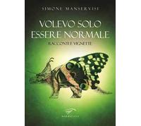 Volevo solo essere normale. Racconti e vignette