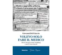 Volevo solo fare il medico. Storie di aggressioni, mobbing e maxi risarcim...