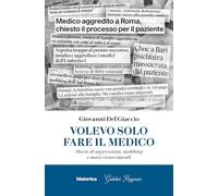 Volevo solo fare il medico. Storie di aggressioni, mobbing e maxi risarcim...