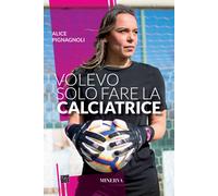 Volevo solo fare la calciatrice - [Minerva Edizioni]