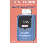 Volevo solo lavorare. Siamo tutti precari: da giovani flessibili, licenziati a cinquant'anni... E la pensione che non arriva