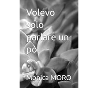 Volevo solo parlare un pò